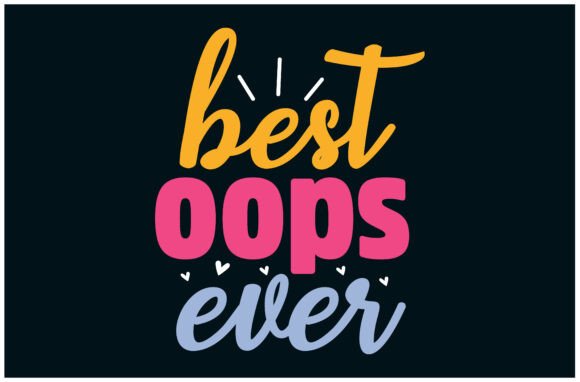 Best Oops Ever Funny Tee Graphics for T-Shirt Designs