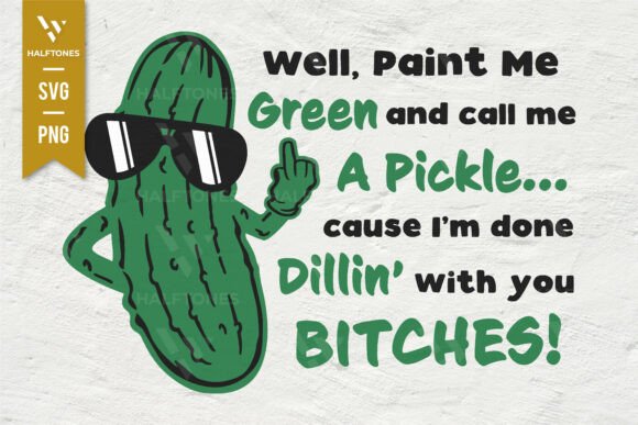 Funny Pickle I’m Done Dilling with You Graphics