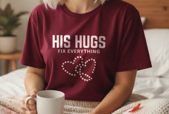 His Hugs Fix Everything Couple Tshirt Graphics for T-Shirt Designs