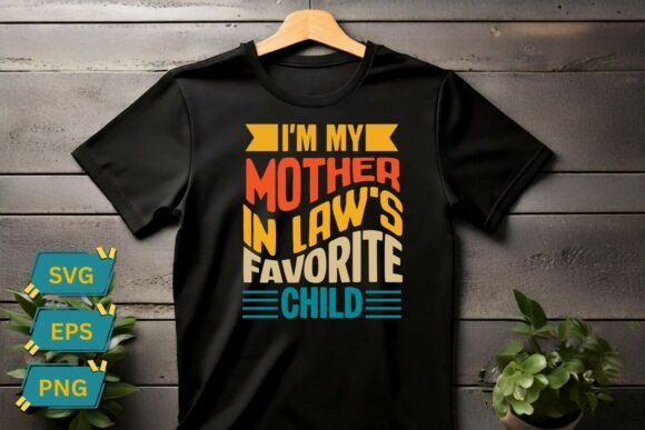I m My Mother in Laws Favorite Child Fun Graphics for T-Shirt Designs