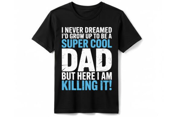 I Never Dreamed Super Cool Dad T-Shirt Graphics