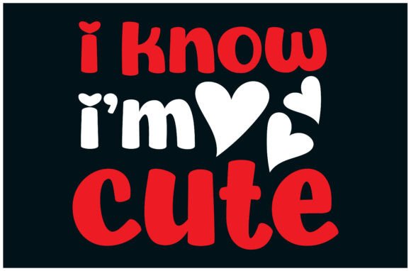 I’m Cute Tee, Funny Shirt Graphics for T-Shirt Designs