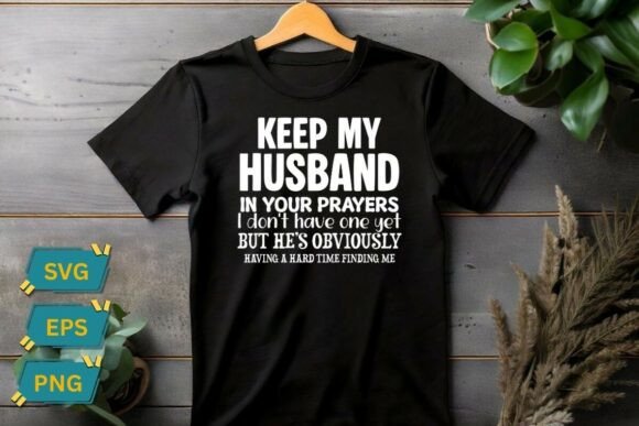 Keep My Husband in Your Prayers I Don t Graphics for T-Shirt Designs