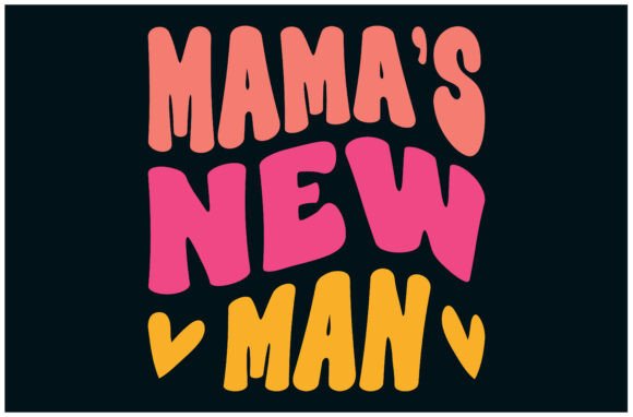 Mama s New Man Funny Tee Graphics for T-Shirt Designs