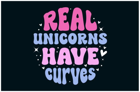 Real Unicorns Curves Funny Tee Graphics
