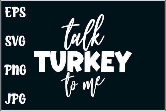 Talk Turkey, Funny Shirt Graphics for T-Shirt Designs